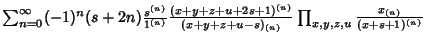 $\sum_{n=0}^\infty (-1)^n(s+2n){s^{(n)}\over 1^{(n)}} {(x+y+z+u+2s+1)^{(n)}\over (x+y+z+u-s)_{(n)}}\prod_{x,y,z,u} {x_{(n)}\over (x+s+1)^{(n)}}$