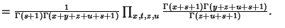 $ = {1\over\Gamma(s+1)\Gamma(x+y+z+u+s+1)}\prod_{x, t, z, u}{\Gamma(x+s+1)\Gamma(y+z+u+s+1)\over\Gamma(z+u+s+1)}.\quad$