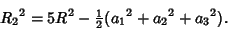 \begin{displaymath}
{R_2}^2=5R^2-{\textstyle{1\over 2}}({a_1}^2+{a_2}^2+{a_3}^2).
\end{displaymath}