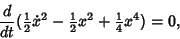 \begin{displaymath}
{d\over dt} ({\textstyle{1\over 2}}\dot x^2-{\textstyle{1\over 2}}x^2+{\textstyle{1\over 4}}x^4)=0,
\end{displaymath}