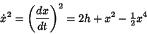 \begin{displaymath}
\dot x^2=\left({dx\over dt}\right)^2=2h+x^2-{\textstyle{1\over 2}}x^4
\end{displaymath}