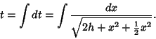 \begin{displaymath}
t=\int dt=\int{dx\over\sqrt{2h+x^2+{\textstyle{1\over 2}}x^2}}.
\end{displaymath}