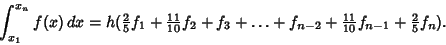 \begin{displaymath}
\int_{x_1}^{x_n} f(x)\,dx = h({\textstyle{2\over 5}}f_1+{\te...
...2}+{\textstyle{11\over 10}}f_{n-1}+{\textstyle{2\over 5}}f_n).
\end{displaymath}