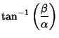 $\displaystyle \tan^{-1}\left({\beta \over \alpha}\right)$