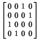 $\displaystyle \left[\begin{array}{cccc}0 & 0 & 1 & 0\\  0 & 0 & 0 & 1\\  1 & 0 & 0 & 0\\  0 & 1 & 0 & 0\end{array}\right]$