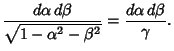 $\displaystyle {d\alpha\,d\beta\over\sqrt{1-\alpha^2-\beta^2}} = {d\alpha\,d\beta\over\gamma}.$