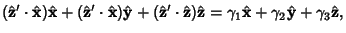 $\displaystyle (\hat {\bf z}'\cdot\hat {\bf x})\hat {\bf x}
+(\hat {\bf z}'\cdot...
...)\hat {\bf z}
= \gamma_1\hat {\bf x}+\gamma_2\hat {\bf y}+\gamma_3\hat {\bf z},$