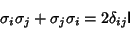 \begin{displaymath}
\sigma_i\sigma_j+\sigma_j\sigma_i=2\delta_{ij}{\hbox{\sf I}}
\end{displaymath}