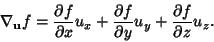 \begin{displaymath}
\nabla_{\bf u}f={\partial f\over\partial x}u_x+{\partial f\over\partial y}u_y+{\partial f\over\partial z}u_z.
\end{displaymath}