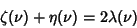 \begin{displaymath}
\zeta(\nu)+\eta(\nu)=2\lambda(\nu)
\end{displaymath}