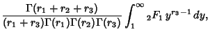 $\displaystyle {\Gamma(r_1 + r_2 + r_3)\over (r_1 + r_3) \Gamma(r_1) \Gamma(r_2) \Gamma(r_3)}\int_1^\infty {}_2F_1\, y^{r_3-1}\,dy,$