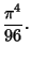 $\displaystyle {\pi^4\over 96}.$