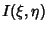 $\displaystyle I(\xi, \eta)$