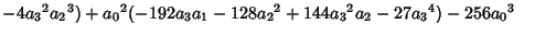 $ -4{a_3}^2{a_2}^3)+{a_0}^2(-192{a_3}{a_1}-128{a_2}^2+144{a_3}^2{a_2}-27{a_3}^4)-256{a_0}^3\quad$