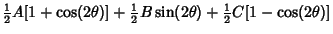 $\displaystyle {\textstyle{1\over 2}}A[1+\cos(2\theta)]+ {\textstyle{1\over 2}}B\sin(2\theta)+ {\textstyle{1\over 2}}C[1-\cos(2\theta)]$