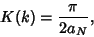 \begin{displaymath}
K(k)= {\pi\over 2a_N},
\end{displaymath}