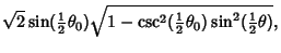 $\displaystyle \sqrt{2}\sin({\textstyle{1\over 2}}\theta_0)\sqrt{1-\csc^2({\textstyle{1\over 2}}\theta_0)\sin^2({\textstyle{1\over 2}}\theta)},$