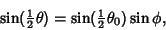 \begin{displaymath}
\sin({\textstyle{1\over 2}}\theta)=\sin({\textstyle{1\over 2}}\theta_0)\sin\phi,
\end{displaymath}