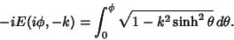 \begin{displaymath}
-iE(i\phi,-k)=\int_0^\phi \sqrt{1-k^2\sinh^2\theta}\,d\theta.
\end{displaymath}