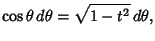 $\displaystyle \cos \theta\,d\theta =\sqrt{1-t^2}\,d\theta,$