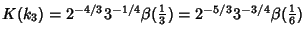 $K(k_3)=2^{-4/3}3^{-1/4}\beta({\textstyle{1\over 3}})=2^{-5/3}3^{-3/4}\beta({\textstyle{1\over 6}})$