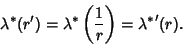 \begin{displaymath}
\lambda^*(r')=\lambda^*\left({1\over r}\right)={\lambda^*}'(r).
\end{displaymath}