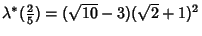 $\lambda^*({\textstyle{2\over 5}})=(\sqrt{10}-3)(\sqrt{2}+1)^2$