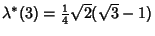 $\lambda^*(3)={\textstyle{1\over 4}}\sqrt{2}(\sqrt{3}-1)$