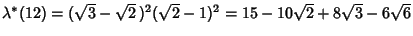 $\lambda^*(12)=(\sqrt{3}-\sqrt{2}\,)^2(\sqrt{2}-1)^2 = 15-10\sqrt{2}+8\sqrt{3}-6\sqrt{6}$