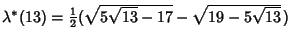 $\lambda^*(13)={\textstyle{1\over 2}}(\sqrt{5\sqrt{13}-17}-\sqrt{19-5\sqrt{13}}\,)$