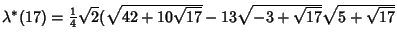 $\lambda^*(17)={\textstyle{1\over 4}}\sqrt{2}(\sqrt{42+10\sqrt{17}}-13\sqrt{-3+\sqrt{17}}\sqrt{5+\sqrt{17}}$