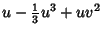 $\displaystyle u-{\textstyle{1\over 3}}u^3+uv^2$