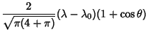 $\displaystyle {2\over\sqrt{\pi(4+\pi)}} (\lambda-\lambda_0)(1+\cos\theta)$