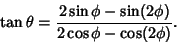 \begin{displaymath}
\tan\theta = {2\sin\phi-\sin(2\phi)\over2\cos\phi-\cos(2\phi)}.
\end{displaymath}