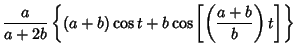 $\displaystyle {a\over a+2b}\left\{{(a+b)\cos t+b\cos\left[{\left({a+b\over b}\right)t}\right]}\right\}$