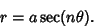 \begin{displaymath}
r=a\sec(n\theta).
\end{displaymath}