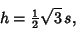 \begin{displaymath}
h={\textstyle{1\over 2}}\sqrt{3}\,s,
\end{displaymath}