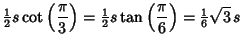 $\displaystyle {\textstyle{1\over 2}}s\cot\left({\pi\over 3}\right)={\textstyle{1\over 2}}s\tan\left({\pi\over 6}\right)= {\textstyle{1\over 6}}\sqrt{3}\,s$