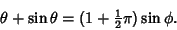 \begin{displaymath}
\theta+\sin\theta=(1+{\textstyle{1\over 2}}\pi)\sin\phi.
\end{displaymath}