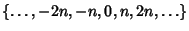 $\{\ldots, -2n, -n, 0, n, 2n, \ldots\}$