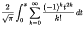 $\displaystyle {2\over\sqrt{\pi}} \int_0^x \sum_{k=0}^\infty {(-1)^kt^{2k}\over k!}\,dt$