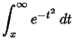 $\displaystyle \int_x^\infty e^{-t^2}\,dt$