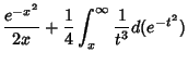 $\displaystyle {e^{-x^2}\over 2x} +{1\over 4}\int_x^\infty {1\over t^3}d(e^{-t^2})$