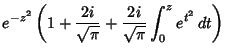 $\displaystyle e^{-z^2} \left({1+{2i\over \sqrt{\pi}} + {2i\over \sqrt{\pi}} \int_0^z e^{t^2}\,dt}\right)$