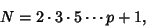 \begin{displaymath}
N=2\cdot 3\cdot 5\cdots p+1,
\end{displaymath}