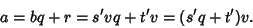 \begin{displaymath}
a=bq+r=s'vq+t'v=(s'q+t')v.
\end{displaymath}