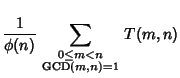 $\displaystyle {1\over\phi(n)} \sum_{\scriptstyle 0\leq m<n\atop\scriptstyle \mathop{\rm GCD}\nolimits (m,n)=1} T(m,n)$