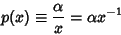 \begin{displaymath}
p(x) \equiv {\alpha\over x} = \alpha x^{-1}
\end{displaymath}