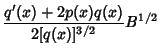 $\displaystyle {q'(x)+2p(x)q(x)\over 2[q(x)]^{3/2}} B^{1/2}$