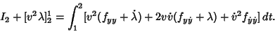 \begin{displaymath}
I_2+[v^2\lambda]_2^1=\int_1^2 [v^2(f_{yy}+\dot\lambda)+2v\dot v(f_{y\dot y}+\lambda)+{\dot v}^2f_{\dot y\dot y}]\,dt.
\end{displaymath}